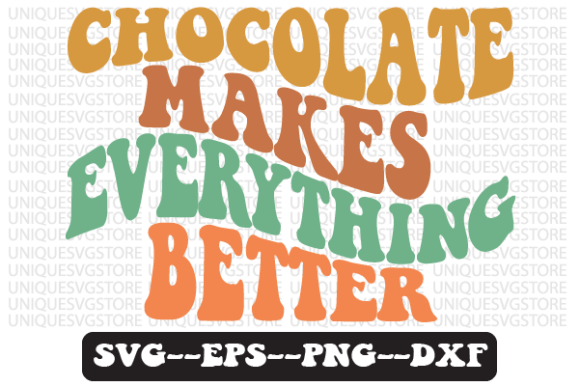 Chocolate Makes Everything Better SVG: Graphics for Crafts & Local Branding