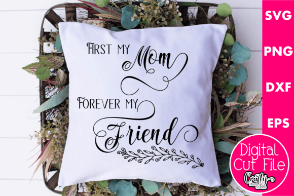 First My Mom Forever My Friend Graphics for Crafts