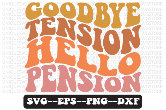 Goodbye Tension Hello Pension SVG Graphics for Crafts