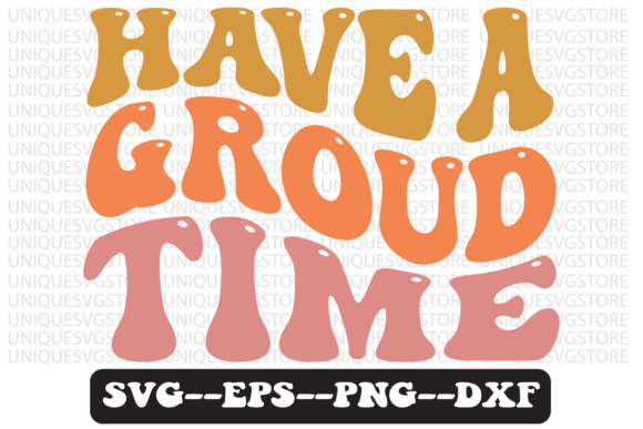 Have a Groud Time Quote Retro SVG Graphics for Crafts