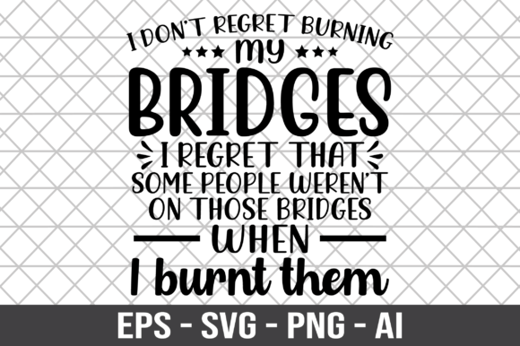 I Don’t Regret Burning My Bridges SVG: Graphics for Crafts & Bold Editorial Use