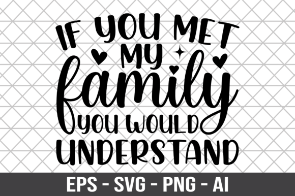 If You Met My Family You Would SVG: Crafts & Graphics