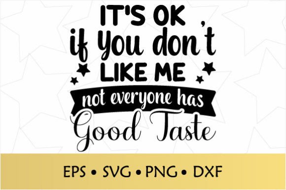 It’s Ok If You Don’t Like Me Graphics for Crafts