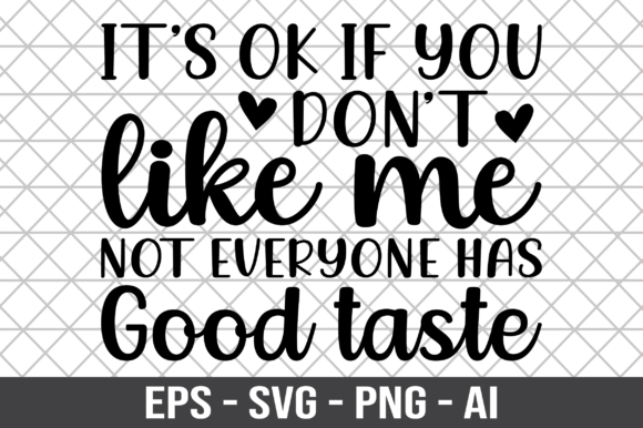 Its Ok if You Don’t Like Me Not Everyone Graphics