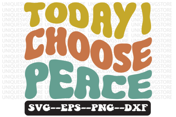 Today I Choose Peace Retro SVG Graphics for Crafts