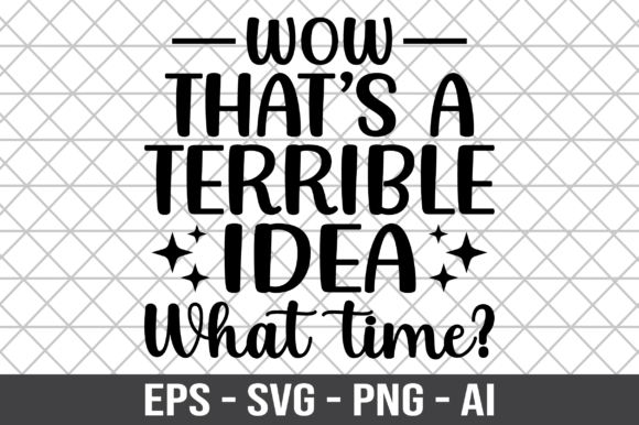 Wow That’s a Terrible Idea What Time SVG: Graphics for Crafts & Local Branding