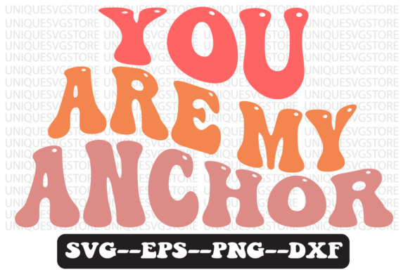 You Are My Anchor Retro SVG Graphics for Crafts